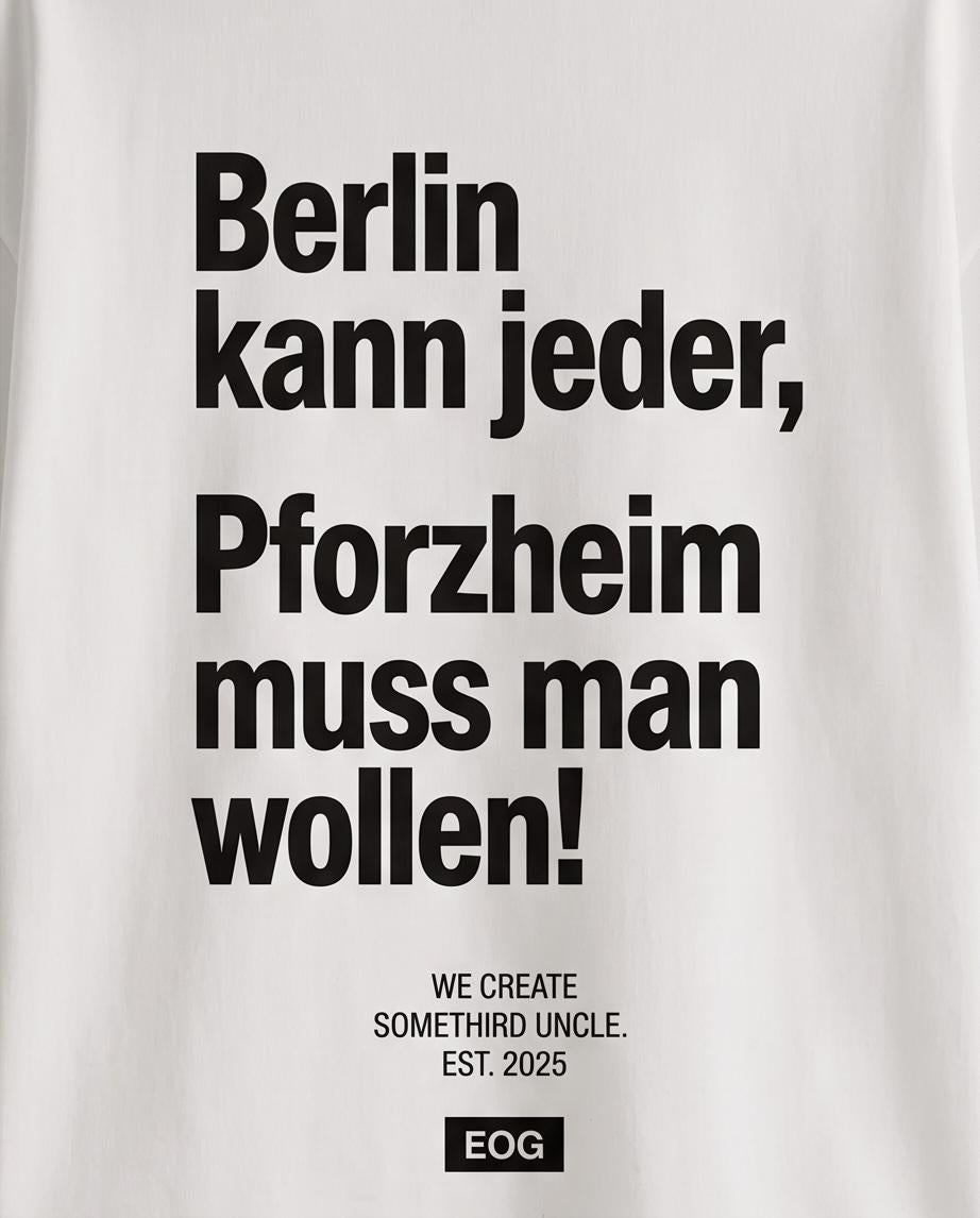 Pforzheim Shirt & Hoodie – „Berlin kann jeder, Pforzheim muss man wollen!“